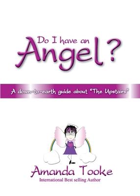 Do I Have an Angel?: A down to earth Guide about ’’The Upstairs’’