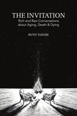 The Invitation: Rich and Raw Conversations about Aging, Dying & Death