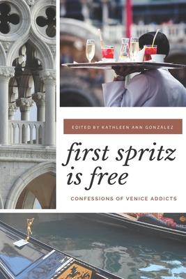 First Spritz Is Free: Confessions of Venice Addicts