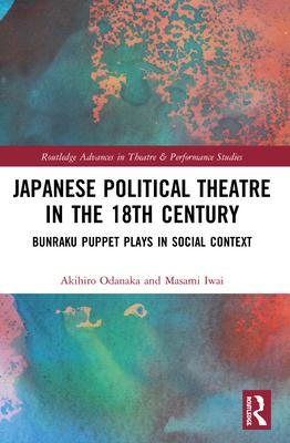 Japanese Political Theatre in the 18th Century: Bunraku Puppet Plays in Social Context