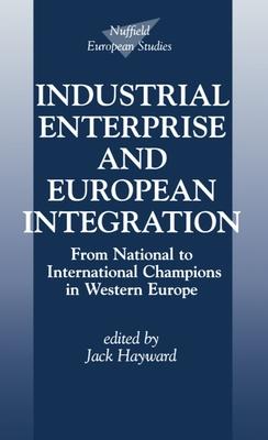Industrial Enterprise and European Integration: From National to International Champions in Western Europe