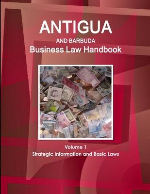 Antigua and Barbuda Business Law Handbook Volume 1 Strategic Information and Basic Laws