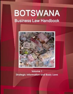 Botswana Business Law Handbook Volume 1 Strategic Information and Basic Laws