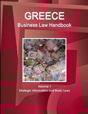 Greece Business Law Handbook Volume 1 Strategic Information and Basic Laws