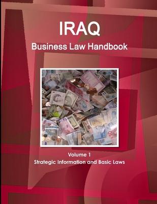 Iraq Business Law Handbook Volume 1 Strategic Information and Basic Laws