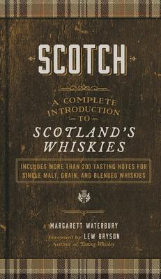 Scotch: A Complete Introduction to Scotland’’s Whiskies