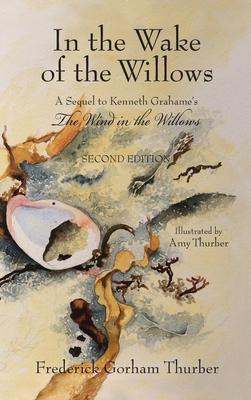In the Wake of the Willows: A Sequel to Kenneth Grahame’’s, The Wind in the Willows