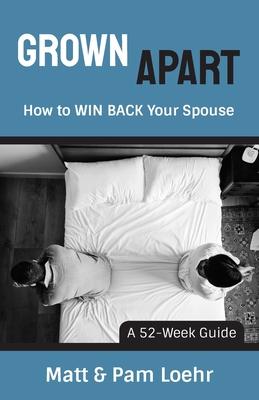 Grown Apart: How to WIN BACK Your Spouse