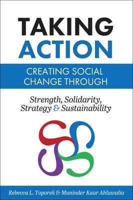 Taking Action: Creating Social Change Through Strength, Solidarity, Strategy, and Sustainability