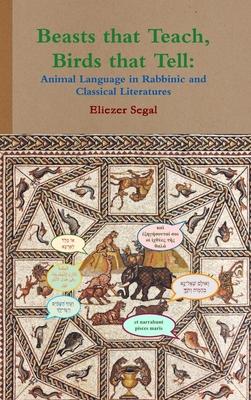 Beasts that Teach, Birds that Tell: Animal Language in Rabbinic and Classical Literatures