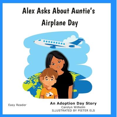 Alex Asks About Auntie’’s Airplane Day: An Adoption Day Story
