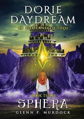 Dorie Daydream in the Land of Idoj - Book Three: Sphera