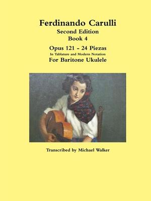 Ferdinando Carulli Book 4 Opus 121 - 24 Piezas In Tablature and Modern Notation For Baritone Ukulele
