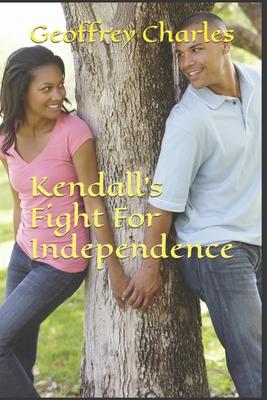 Kendall’’s Fight For Independence