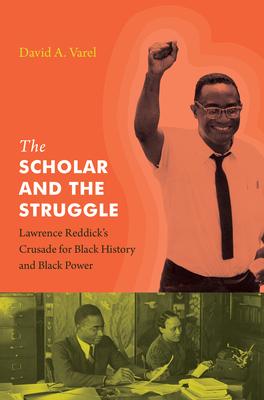 The Scholar and the Struggle: Lawrence Reddick’’s Crusade for Black History and Black Power