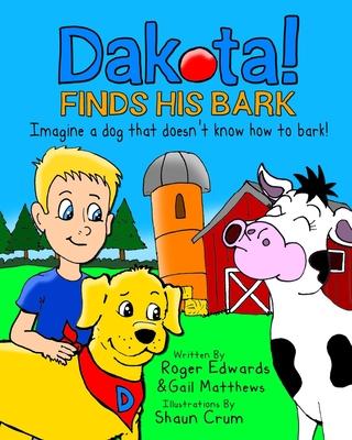 Dakota Finds His Bark: Imagine a dog that doesn’’t know how to bark!