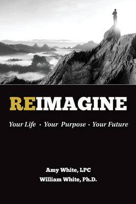 Reimagine: Your Life, Your Purpose, Your Future