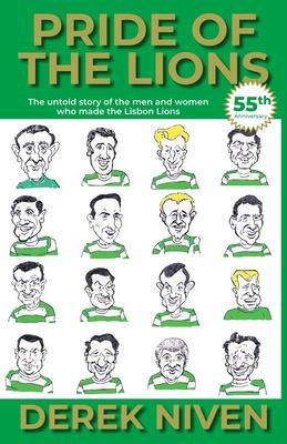 Pride of the Lions: The untold story of the men and women who made the Lisbon Lions