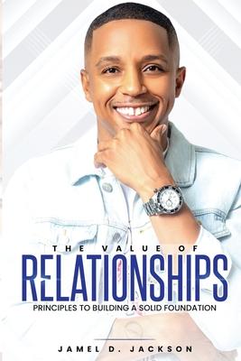 The Value Of Relationships: Principles To Building A Solid Foundation