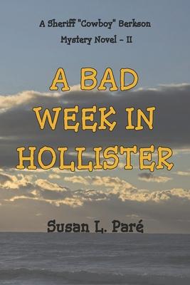 A Bad Week In Hollister: A Sheriff Cowboy Berkson Mystery Novel