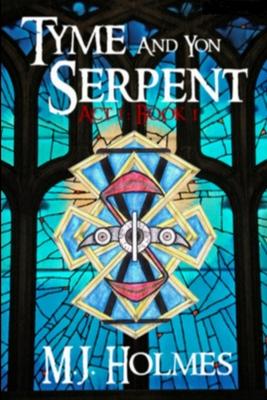 Tyme and Yon Serpent: Serpent’’s Tail (Act 1, Book 1)