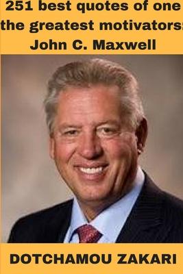 251 best quotes of one the greatest motivators: John C. Maxwell