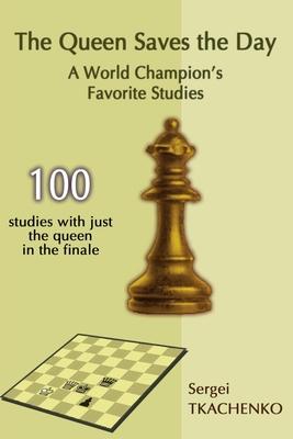 The Queen Saves the Day: A World Champion’’s Favorite Studies