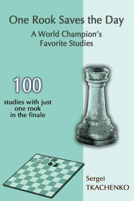 One Rook Saves the Day: A World Champion’’s Favorite Studies