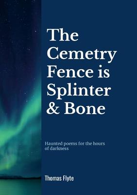 The Cemetery Fence is Splinter and Bone