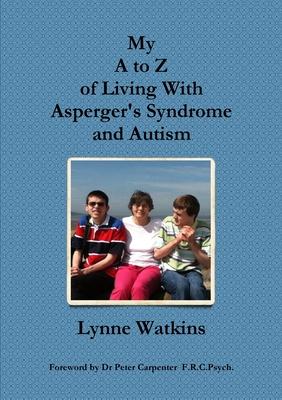 My A to Z of Living With Asperger’’s Syndrome and Autism