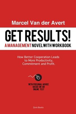 Get Results! How Better Cooperation Leads to More Productivity, Commitment and Profit