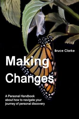 Making Changes: A Personal Handbook about how to navigate your journey of personal discovery