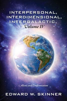 Interpersonal, Interdimensional, Intergalactic, Volume IV: Aliens and Confrontation