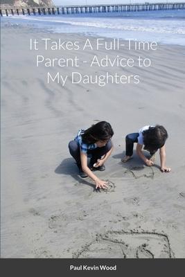 It Takes A Full-Time Parent: Advice to My Daughters