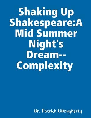 Shaking Up Shakespeare: A Mid Summer Night’’s Dream--Complexity