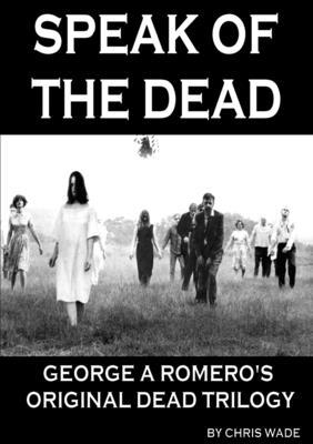 Speak of the Dead: George A Romero’’s Original Dead Trilogy