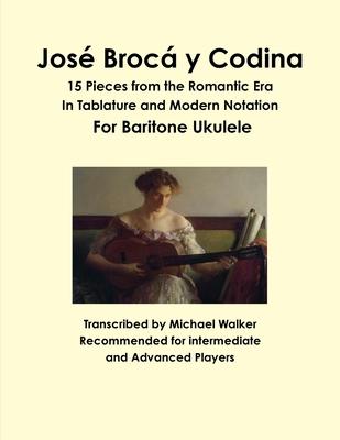 José Brocá y Codina: 15 Pieces from the Romantic Era In Tablature and Modern Notation For Baritone Ukulele
