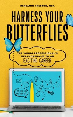 Harness Your Butterflies: The Young Professional’’s Metamorphosis to an Exciting Career