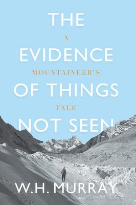 The Evidence of Things Not Seen: A Mountaineer’s Tale