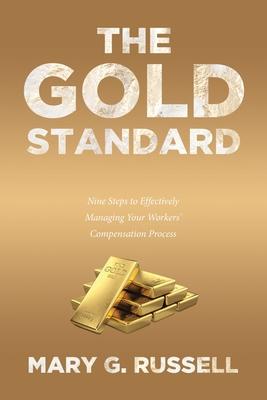 The Gold Standard: Nine Steps to Effectively Managing Your Workers’’ Compensation Process
