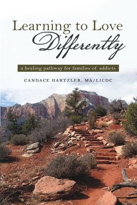 Learning to Love Differently: a healing pathway for families of addicts