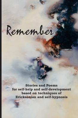 Remember: Stories and poems for self-help and self-development based on techniques of Ericksonian and auto-hypnosis