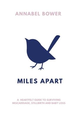 Miles Apart: A heartfelt guide to surviving miscarriage, stillbirth and baby loss