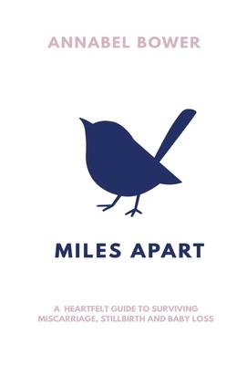 Miles Apart: A heartfelt guide to surviving miscarriage, stillbirth and baby loss