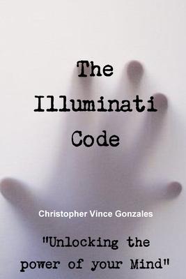 The Illuminati Code ?Unlocking the power of your Mind?