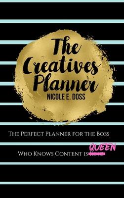 The Creatives Planner: Content Planner for the Boss Who Knows Content is King!