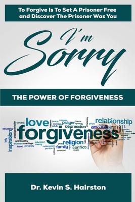 I’’m Sorry.....The Power of Forgiveness