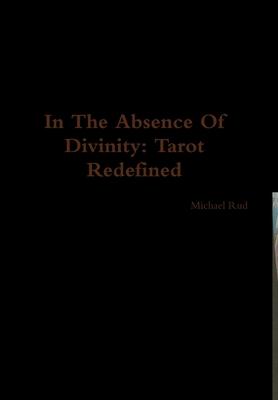 In The Absence Of Divinity: Tarot Redefined