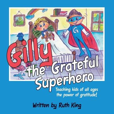 Gilly the Grateful Superhero: Teaching kids of all ages the power of gratitude!