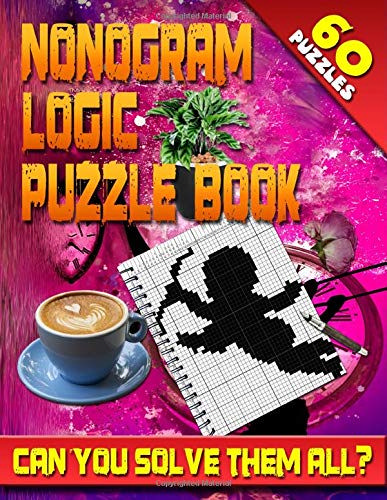 Nonogram Logic Puzzle Book: 60 Japanese Picross / Crossword / Griddlers / Hanjie Puzzles: The Best Nonogram Puzzle Book For Your Brain’’s Entertain